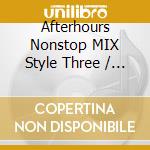 Afterhours Nonstop MIX Style Three / Various cd
