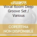 Vocal Room Deep Groove Set / Various cd