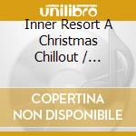 Inner Resort A Christmas Chillout / Various cd