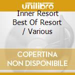 Inner Resort Best Of Resort / Various cd