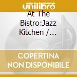 At The Bistro:Jazz Kitchen / Various cd