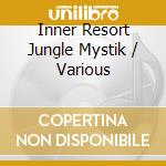 Inner Resort Jungle Mystik / Various cd