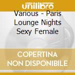Various - Paris Lounge Nights Sexy Female cd