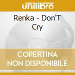 Renka - Don'T Cry cd musicale di Renka