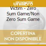 Victim - Zero Sum Game/Non Zero Sum Game cd