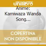 Anime: Kamiwaza Wanda Song CollectionWandananda!? / Various (2 Cd) cd