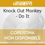Knock Out Monkey - Do It cd musicale di Knock Out Monkey