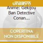 Anime: Gekijou Ban Detective Conan Shudaikashuu - 20 All Songs- (2 Cd) cd