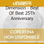 Dimension - Best Of Best 25Th Anniversary cd musicale di Dimension