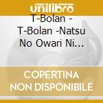 T-Bolan - T-Bolan -Natsu No Owari Ni Best- Love Songs +1 & Life Songs cd