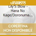 Lily'S Blow - Hana No Kage/Doronuma Break Down cd musicale di Lily'S Blow