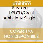 Breakerz - D*D*D/Great Ambitious-Single Version- cd
