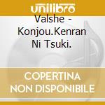 Valshe - Konjou.Kenran Ni Tsuki. cd