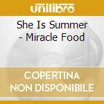 She Is Summer - Miracle Food cd musicale di She Is Summer