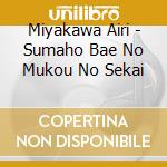 Miyakawa Airi - Sumaho Bae No Mukou No Sekai cd