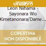 Leon Niihama - Sayonara Wo Kimetanonara/Dame Dame... cd