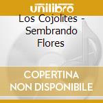 Los Cojolites - Sembrando Flores cd