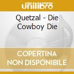 Quetzal - Die Cowboy Die cd
