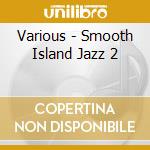 Various - Smooth Island Jazz 2 cd
