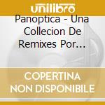 Panoptica - Una Collecion De Remixes Por Panopti cd