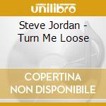 Steve Jordan - Turn Me Loose cd