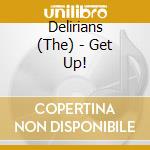 Delirians (The) - Get Up! cd