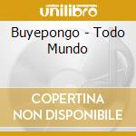Buyepongo - Todo Mundo cd