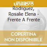 Rodriguez, Rosalie Elena - Frente A Frente cd