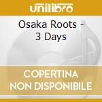 Osaka Roots - 3 Days cd