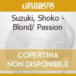 Suzuki, Shoko - Blond/ Passion cd