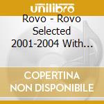 Rovo - Rovo Selected 2001-2004 With Nakanishi Koji cd musicale di Rovo