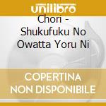 Chori - Shukufuku No Owatta Yoru Ni cd