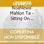 Noahlewis' Mahlon Ta - Sitting On Bottom Of The World cd