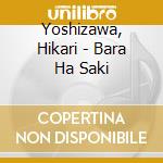 Yoshizawa, Hikari - Bara Ha Saki cd musicale