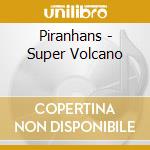 Piranhans - Super Volcano cd