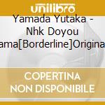 Yamada Yutaka - Nhk Doyou Drama[Borderline]Original Soundtrack cd musicale
