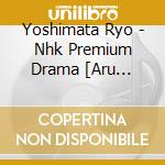 Yoshimata Ryo - Nhk Premium Drama [Aru Hi.Ahiru Bus]Original Soundtrack cd musicale