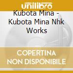 Kubota Mina - Kubota Mina Nhk Works cd