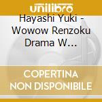 Hayashi Yuki - Wowow Renzoku Drama W Fuhatsudan-Black Money Wo Ayatsuru Otoko- Original cd