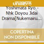 Yoshimata Ryo - Nhk Doyou Jidai Drama[Nukemairu -Onna 3 Nin Ise Mairi-]Original Soundtra cd musicale di Yoshimata Ryo