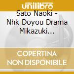 Sato Naoki - Nhk Doyou Drama Mikazuki Original Soundtrack cd musicale di Sato Naoki