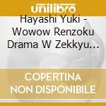 Hayashi Yuki - Wowow Renzoku Drama W Zekkyu Original Soundtrack cd musicale di Hayashi Yuki