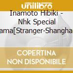 Inamoto Hibiki - Nhk Special Drama[Stranger-Shanghai No Akutagawa Ryunosuke-]Original Sou cd musicale