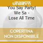 You Say Party! We Sa - Lose All Time cd