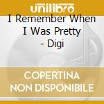 I Remember When I Was Pretty - Digi cd