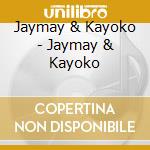 Jaymay & Kayoko - Jaymay & Kayoko cd musicale di Jaymay & Kayoko