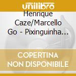 Henrique Caze/Marcello Go - Pixinguinha De Poche cd