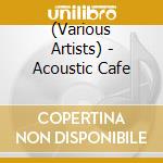 (Various Artists) - Acoustic Cafe cd