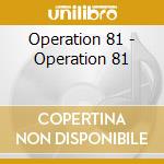 Operation 81 - Operation 81 cd musicale di Operation 81