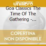 Goa Classics The Time Of The Gathering - Compiled By Mike Maguire cd
